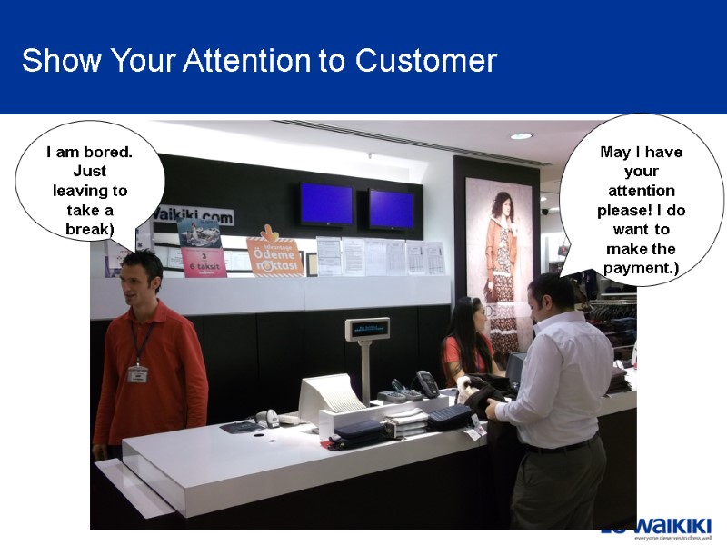 May I have your attention please! I do want to make the payment.) I